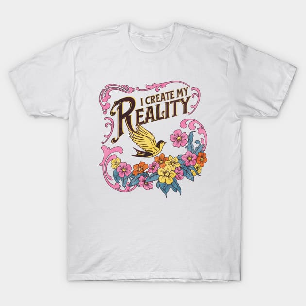 I Create My Reality T-Shirt by Serene Lotus